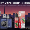 Best Vape Shop in Dubai